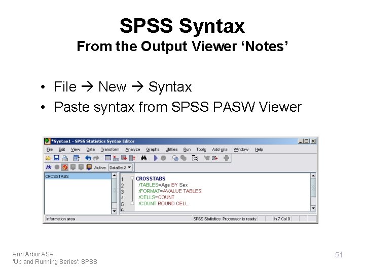 SPSS Syntax From the Output Viewer ‘Notes’ • File New Syntax • Paste syntax