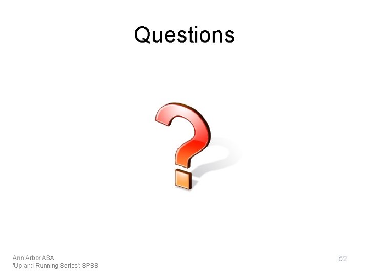 Questions Ann Arbor ASA 'Up and Running Series': SPSS 52 