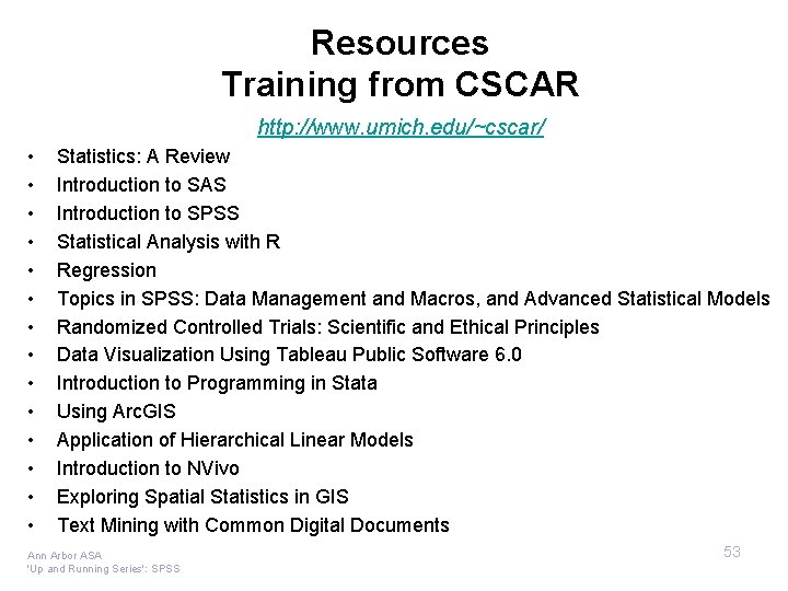 Resources Training from CSCAR http: //www. umich. edu/~cscar/ • • • • Statistics: A