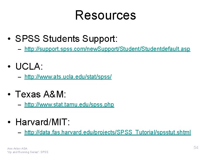 Resources • SPSS Students Support: – http: //support. spss. com/new. Support/Studentdefault. asp • UCLA: