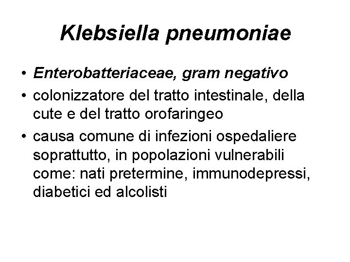 Klebsiella pneumoniae • Enterobatteriaceae, gram negativo • colonizzatore del tratto intestinale, della cute e