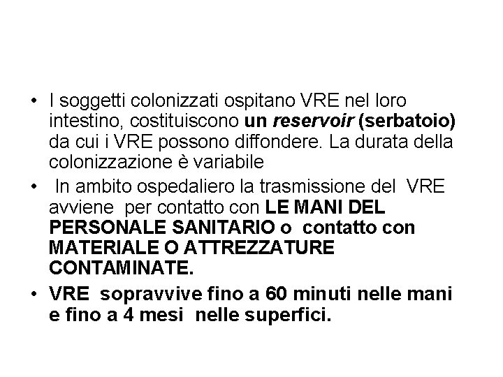  • I soggetti colonizzati ospitano VRE nel loro intestino, costituiscono un reservoir (serbatoio)