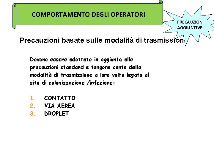 COMPORTAMENTO DEGLI OPERATORI PRECAUZIONI AGGIUNTIVE Precauzioni basate sulle modalità di trasmissione Devono essere adottate