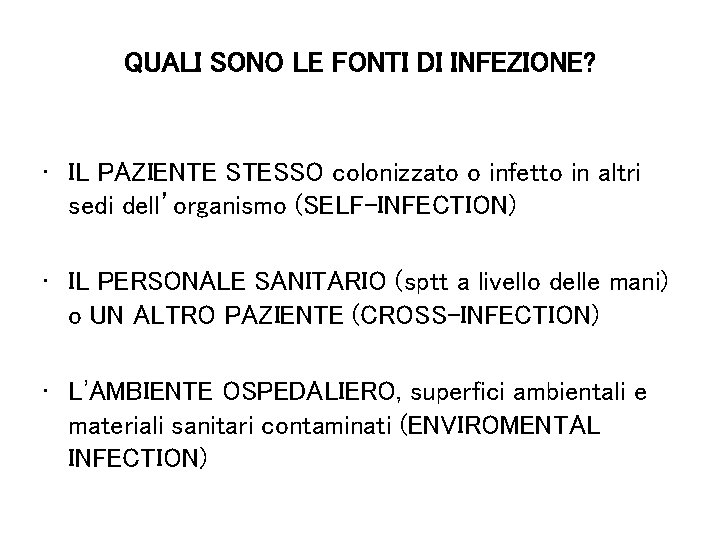 QUALI SONO LE FONTI DI INFEZIONE? • IL PAZIENTE STESSO colonizzato o infetto in