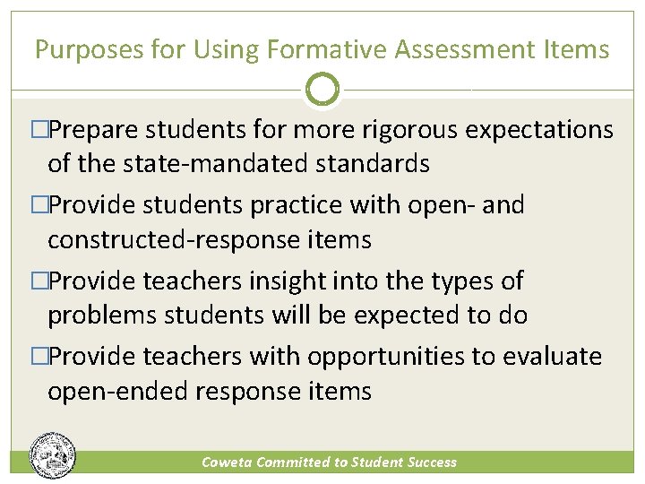 Purposes for Using Formative Assessment Items �Prepare students for more rigorous expectations of the