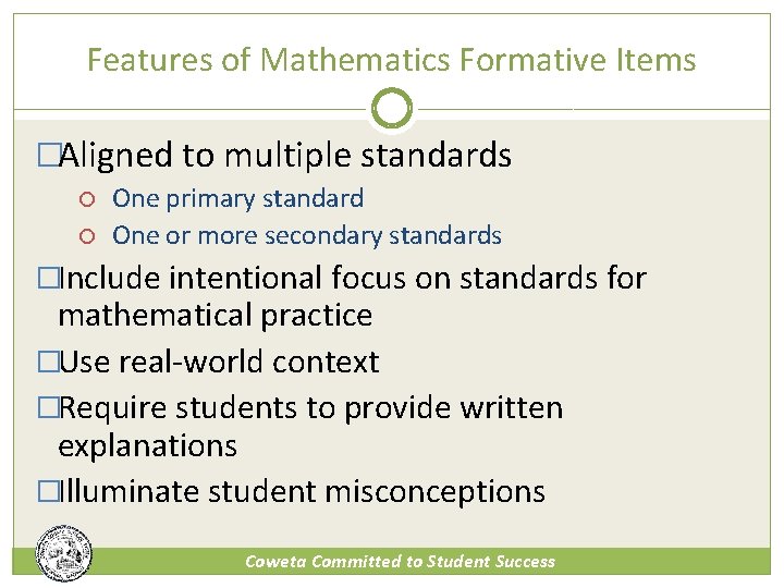 Features of Mathematics Formative Items �Aligned to multiple standards One primary standard One or