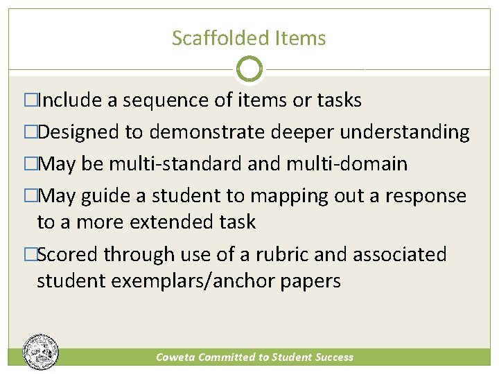 Scaffolded Items �Include a sequence of items or tasks �Designed to demonstrate deeper understanding