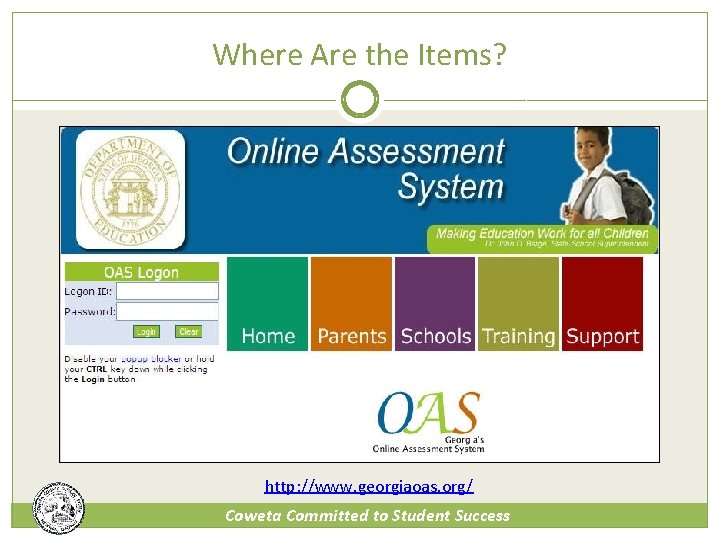 Where Are the Items? http: //www. georgiaoas. org/ Coweta Committed to Student Success 