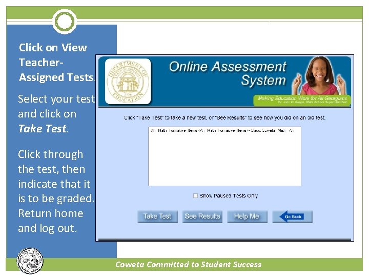 Click on View Teacher. Assigned Tests. Select your test and click on Take Test.