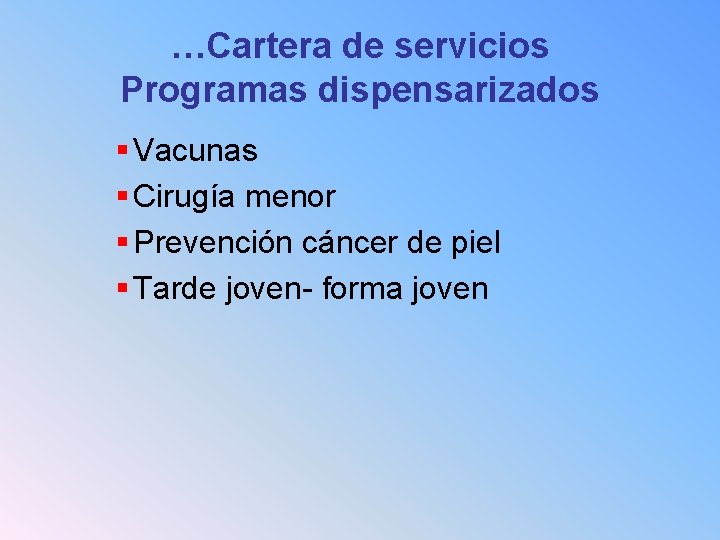 …Cartera de servicios Programas dispensarizados § Vacunas § Cirugía menor § Prevención cáncer de