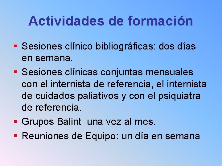 Actividades de formación § Sesiones clínico bibliográficas: dos días en semana. § Sesiones clínicas