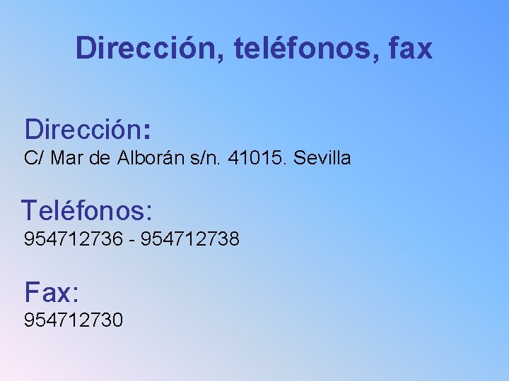Dirección, teléfonos, fax Dirección: C/ Mar de Alborán s/n. 41015. Sevilla Teléfonos: 954712736 -