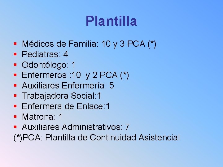 Plantilla § Médicos de Familia: 10 y 3 PCA (*) § Pediatras: 4 §