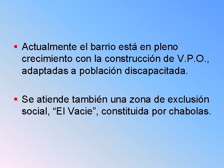 § Actualmente el barrio está en pleno crecimiento con la construcción de V. P.