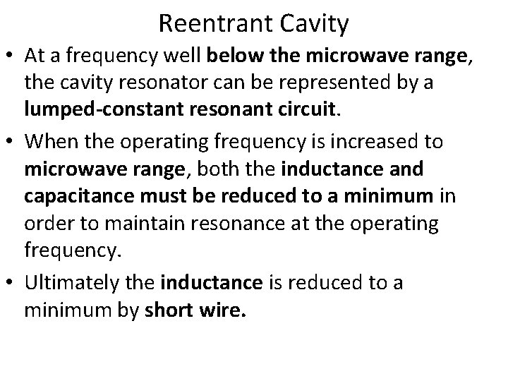 Reentrant Cavity • At a frequency well below the microwave range, the cavity resonator