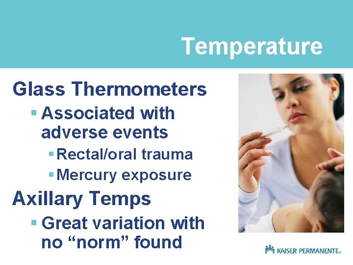Temperature Glass Thermometers § Associated with adverse events § Rectal/oral trauma § Mercury exposure
