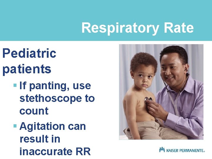 Respiratory Rate Pediatric patients § If panting, use stethoscope to count § Agitation can