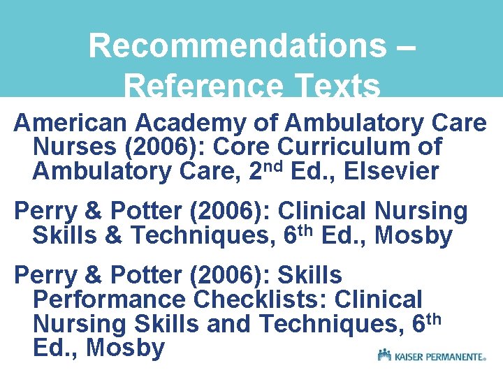 Recommendations – Reference Texts American Academy of Ambulatory Care Nurses (2006): Core Curriculum of