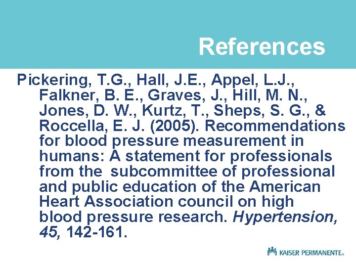 References Pickering, T. G. , Hall, J. E. , Appel, L. J. , Falkner,