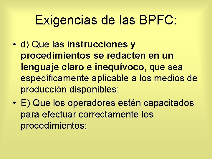 Exigencias de las BPFC: • d) Que las instrucciones y procedimientos se redacten en