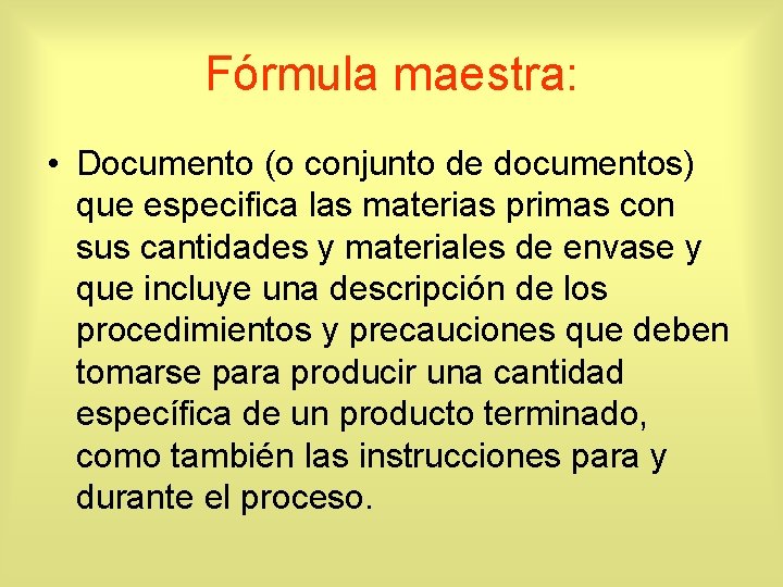 Fórmula maestra: • Documento (o conjunto de documentos) que especifica las materias primas con