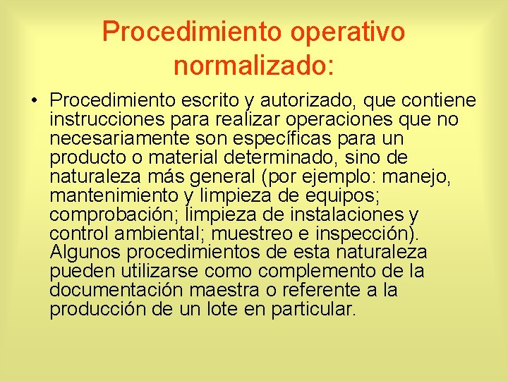 Procedimiento operativo normalizado: • Procedimiento escrito y autorizado, que contiene instrucciones para realizar operaciones