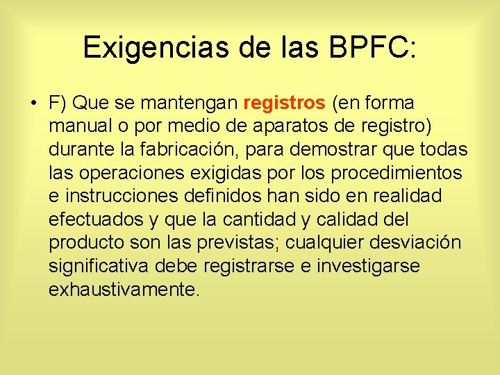 Exigencias de las BPFC: • F) Que se mantengan registros (en forma manual o