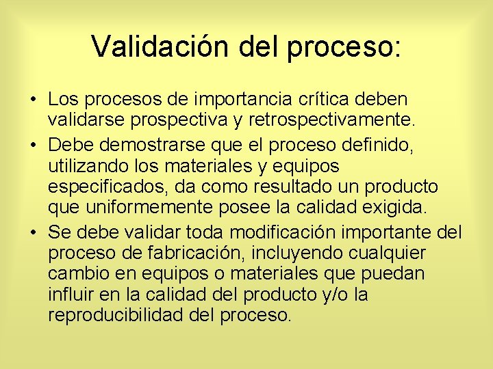 Validación del proceso: • Los procesos de importancia crítica deben validarse prospectiva y retrospectivamente.