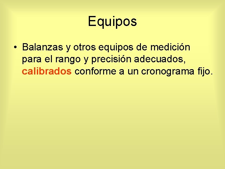 Equipos • Balanzas y otros equipos de medición para el rango y precisión adecuados,