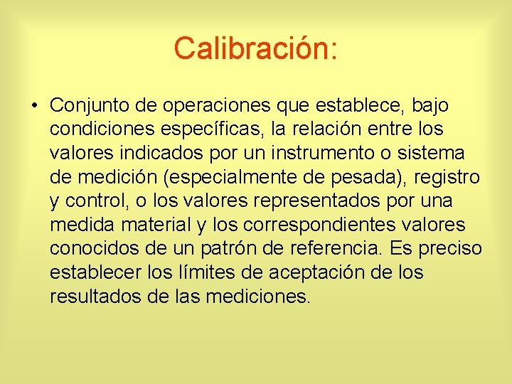 Calibración: • Conjunto de operaciones que establece, bajo condiciones específicas, la relación entre los