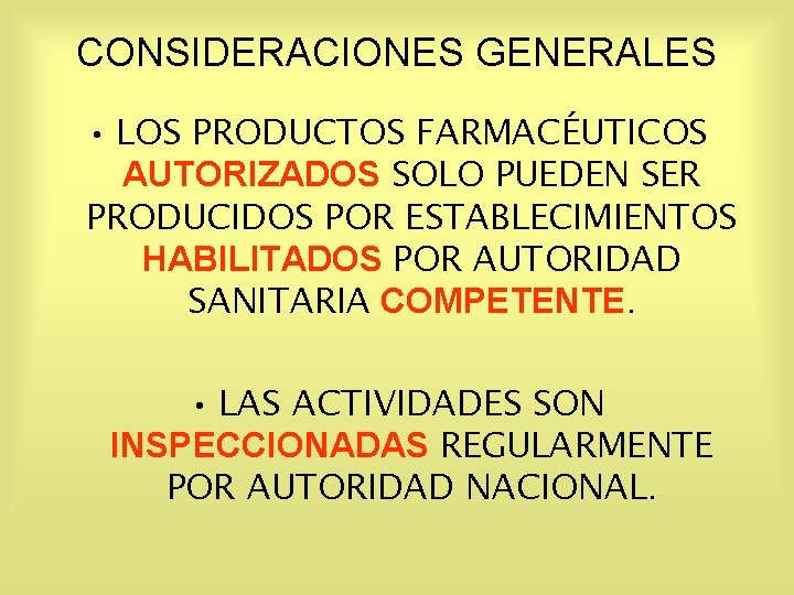 CONSIDERACIONES GENERALES • LOS PRODUCTOS FARMACÉUTICOS AUTORIZADOS SOLO PUEDEN SER PRODUCIDOS POR ESTABLECIMIENTOS HABILITADOS