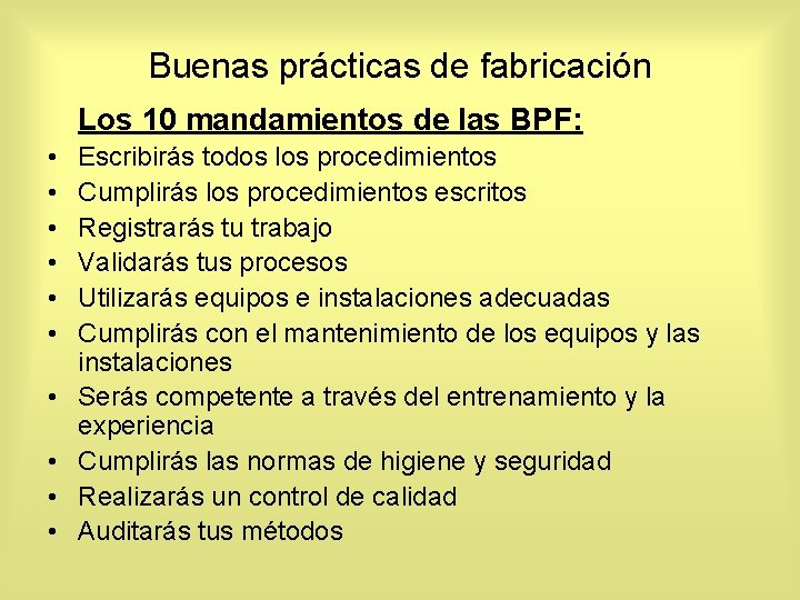 Buenas prácticas de fabricación Los 10 mandamientos de las BPF: • • • Escribirás