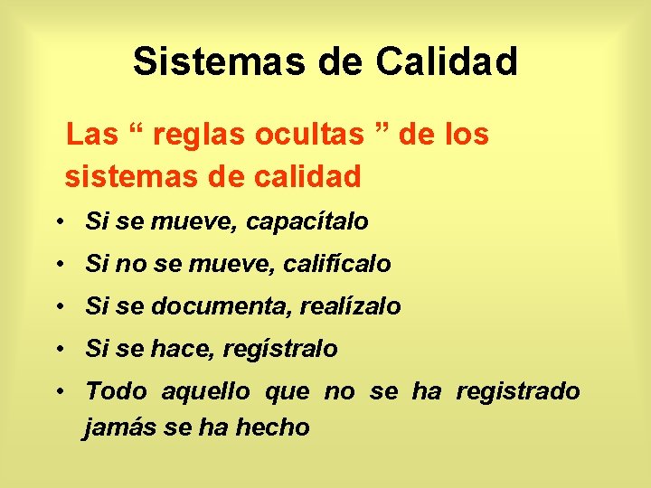 Sistemas de Calidad Las “ reglas ocultas ” de los sistemas de calidad •
