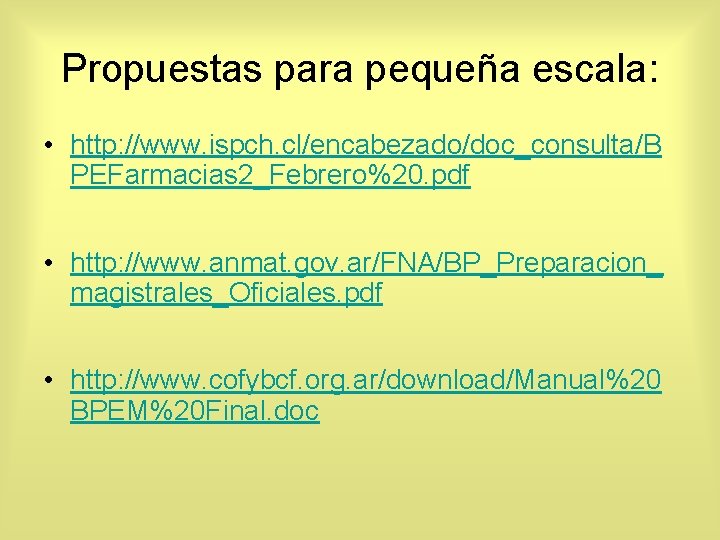 Propuestas para pequeña escala: • http: //www. ispch. cl/encabezado/doc_consulta/B PEFarmacias 2_Febrero%20. pdf • http: