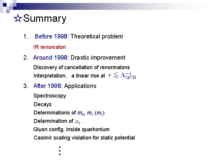 ☆Summary 1. Before 1998: Theoretical problem IR renomalon 2. Around 1998: Drastic improvement Discovery