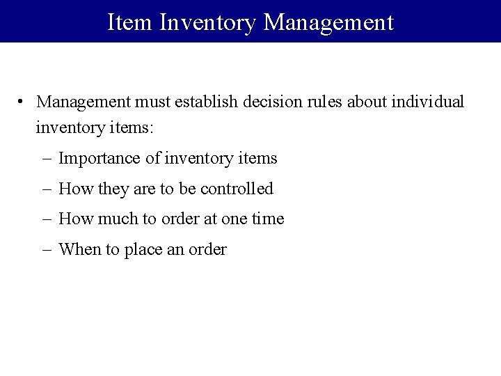 Item Inventory Management • Management must establish decision rules about individual inventory items: –