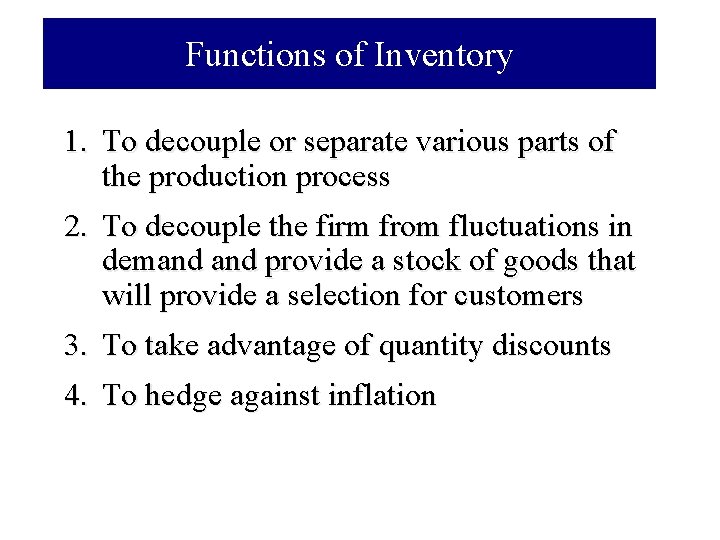 Functions of Inventory 1. To decouple or separate various parts of the production process