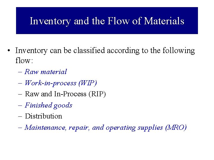 Inventory and the Flow of Materials • Inventory can be classified according to the