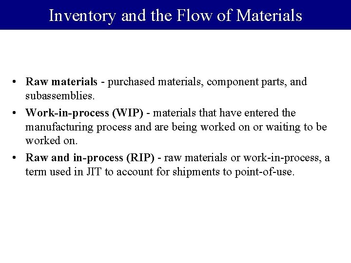 Inventory and the Flow of Materials • Raw materials - purchased materials, component parts,