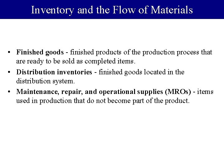 Inventory and the Flow of Materials • Finished goods - finished products of the