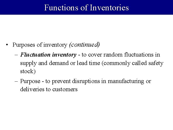 Functions of Inventories • Purposes of inventory (continued) – Fluctuation inventory - to cover