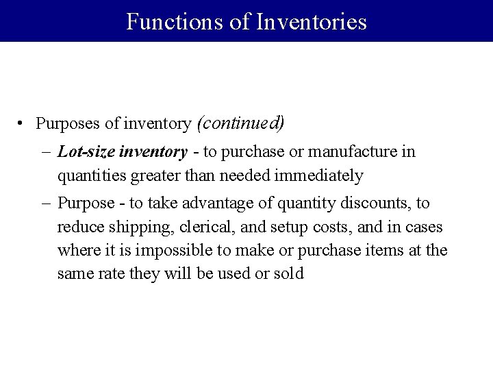 Functions of Inventories • Purposes of inventory (continued) – Lot-size inventory - to purchase