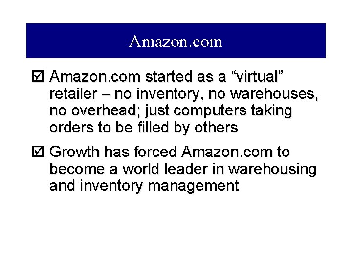 Amazon. com þ Amazon. com started as a “virtual” retailer – no inventory, no