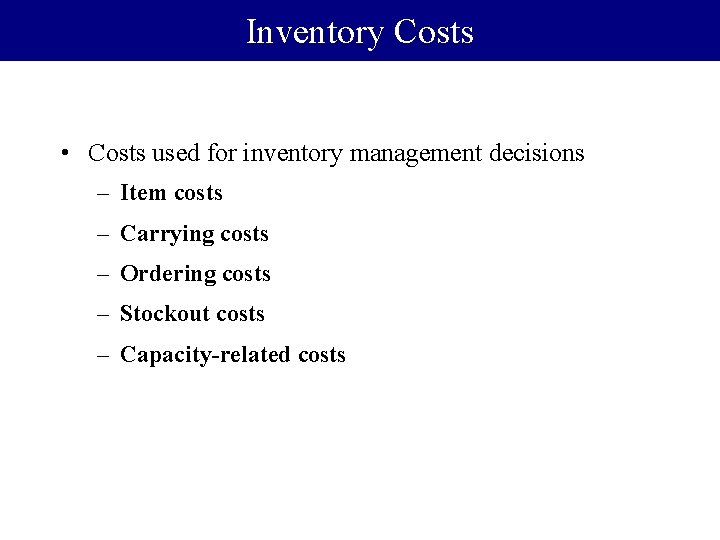 Inventory Costs • Costs used for inventory management decisions – Item costs – Carrying