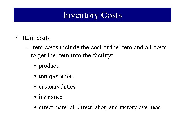 Inventory Costs • Item costs – Item costs include the cost of the item