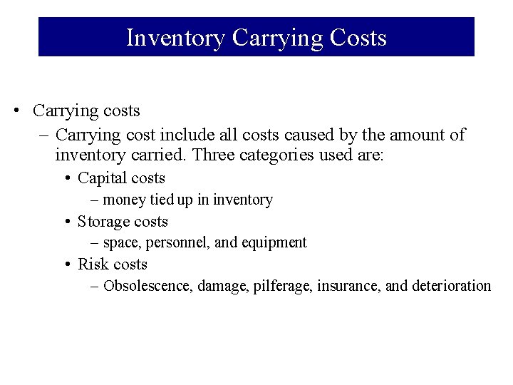 Inventory Carrying Costs • Carrying costs – Carrying cost include all costs caused by