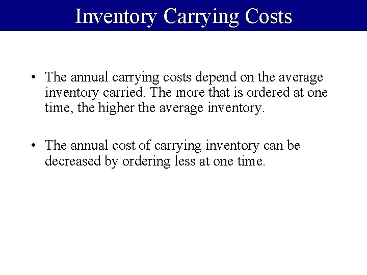 Inventory Carrying Costs • The annual carrying costs depend on the average inventory carried.