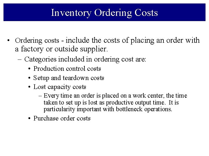 Inventory Ordering Costs • Ordering costs - include the costs of placing an order