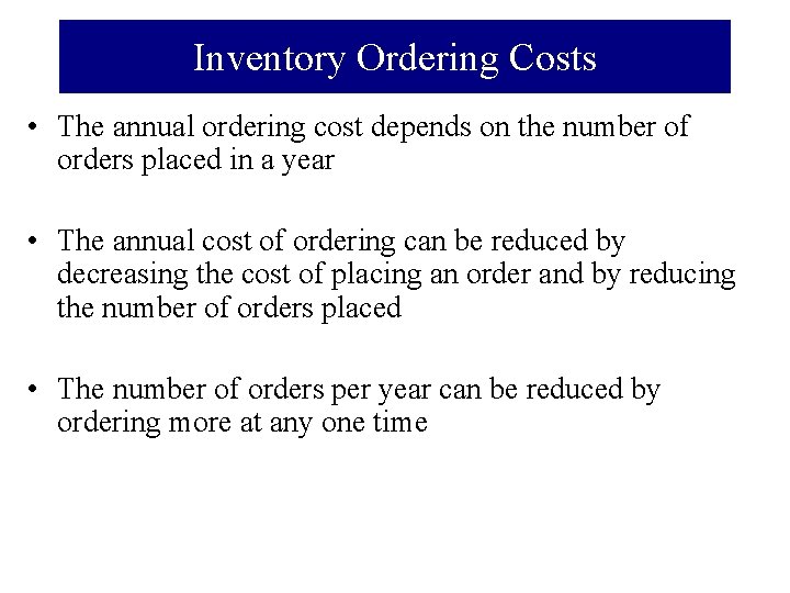 Inventory Ordering Costs • The annual ordering cost depends on the number of orders
