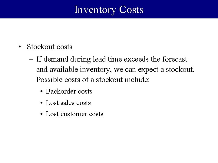 Inventory Costs • Stockout costs – If demand during lead time exceeds the forecast